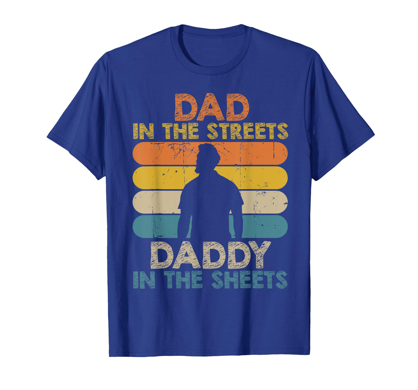Dad In The Streets Daddy In The Sheets Funny Fathers Day T-Shirt
