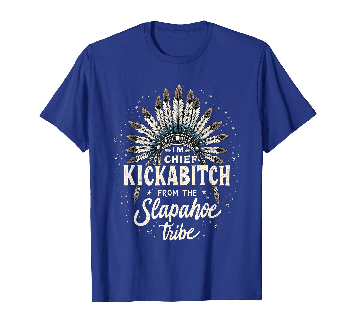 I'm Chief Kickabitch From the Slapahoe Tribe Costume T-Shirt