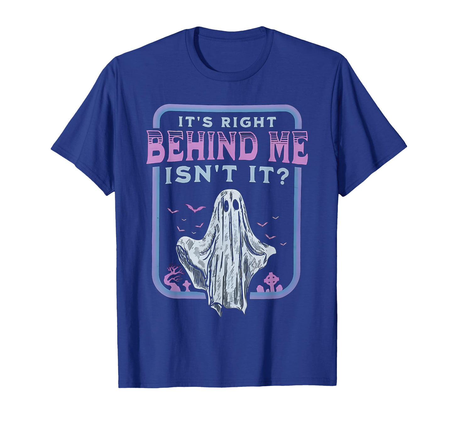 It's Right Behind Me Isn't It T-Shirt