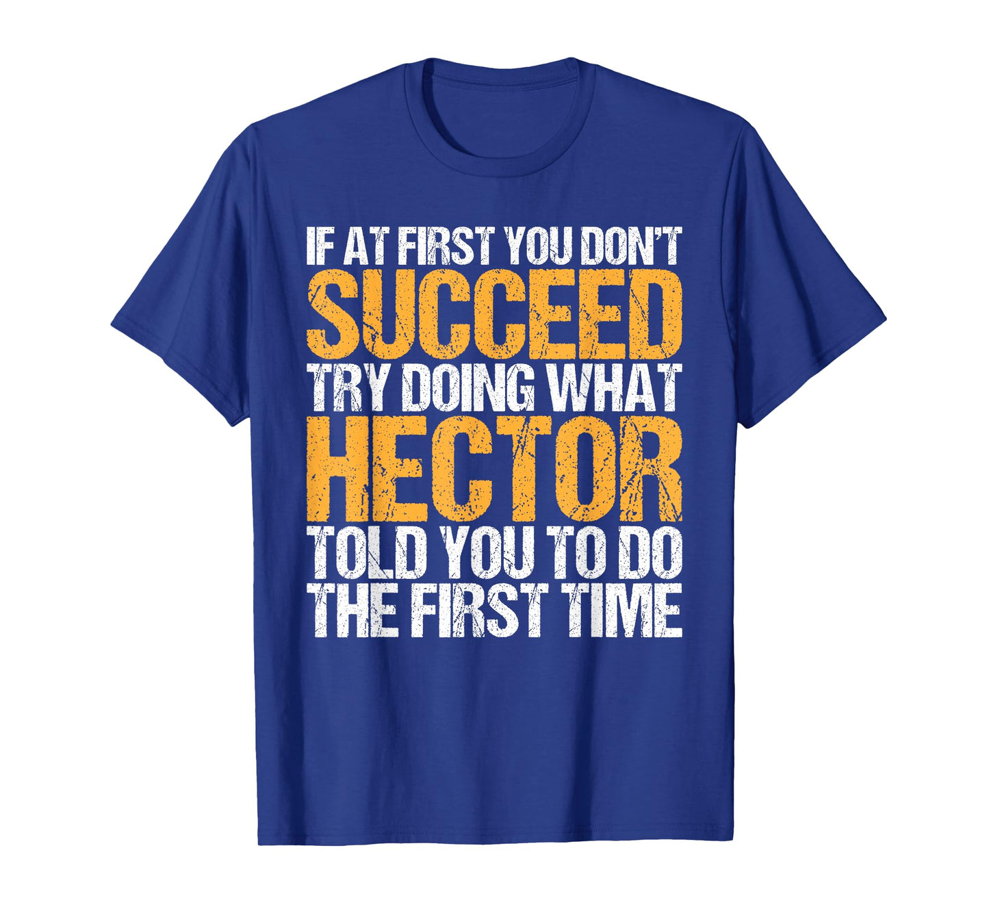 Funny If At First You Don't Succeed Try Doing What Hector T-Shirt
