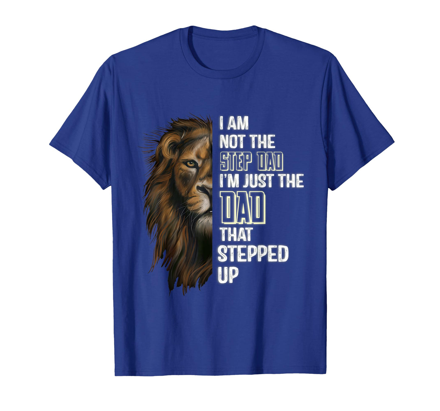 Mens I'm Not The Stepdad I'm The Dad That Stepped Up Fathers-Day T-Shirt