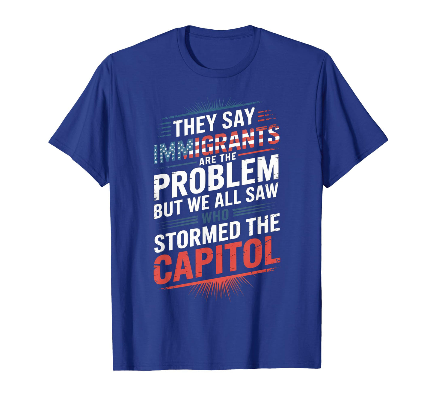 They Say Immigrants Are The Problem But We All Saw Stormed T-Shirt