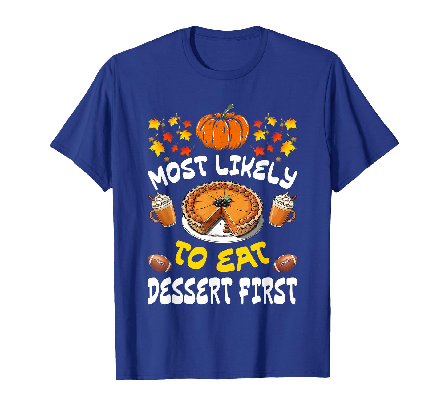 Happy Thanksgiving Family Outfits Most Likely To Eat Dessert First Family Christmas Holiday T-Shirt