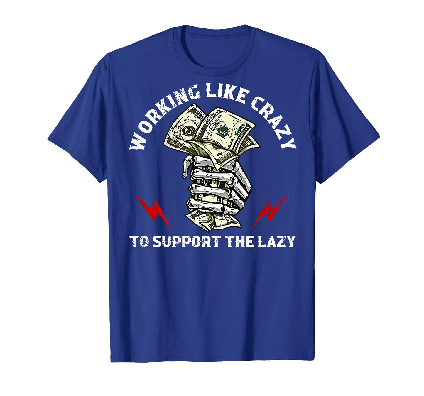 Working Like Crazy To Support The Lazy (on back) T-Shirt