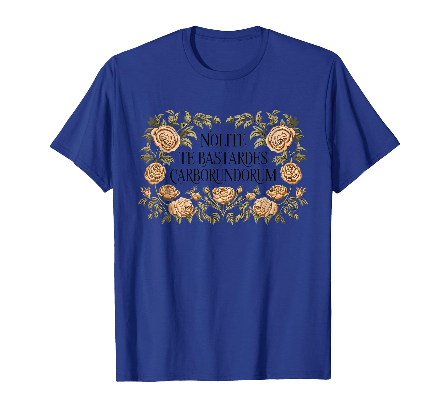 Nolite Te Bastardes Carborundorum Rose T-Shirt