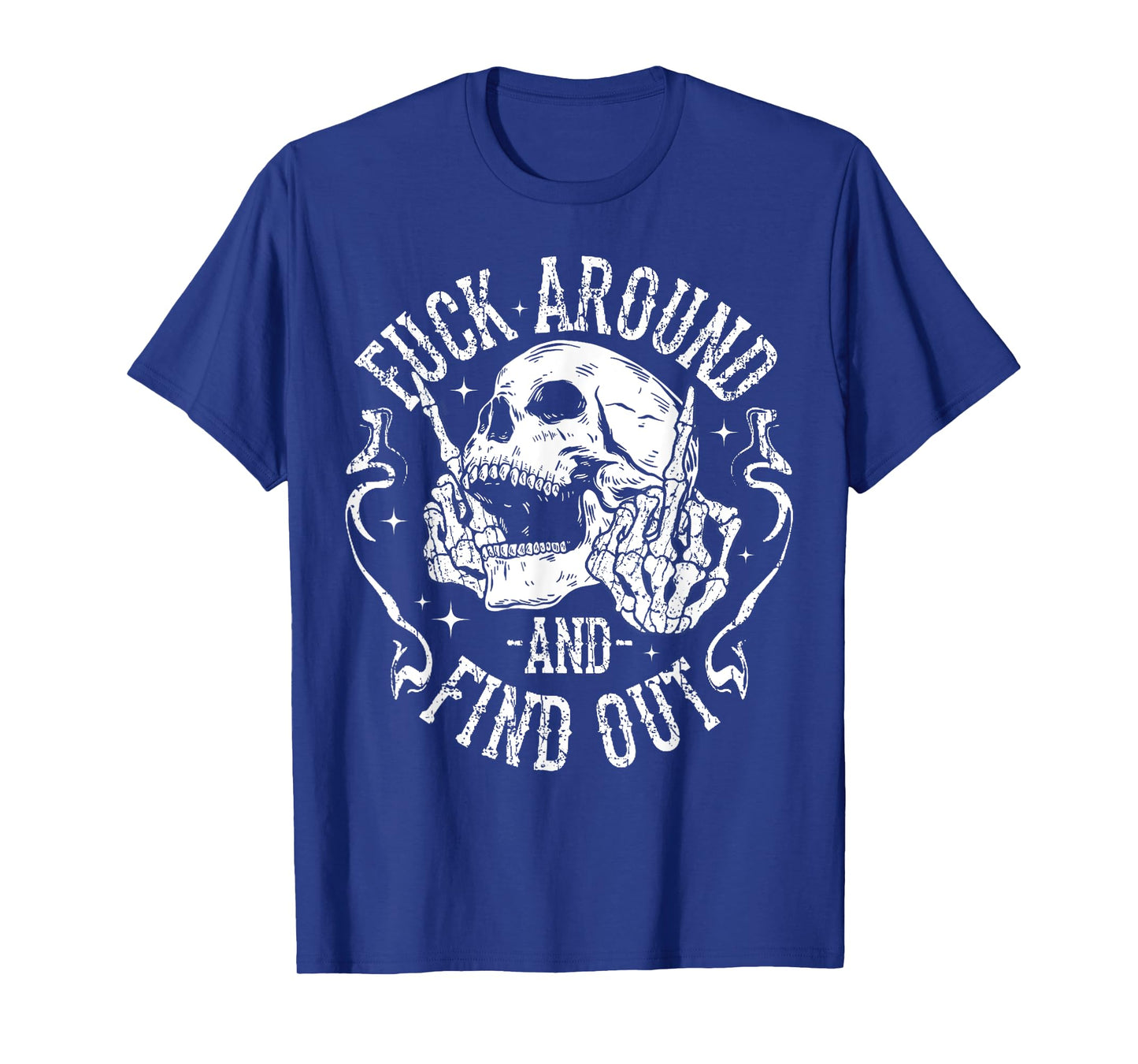 F ck Around And Find Out Skeleton Hand Skull T-Shirt