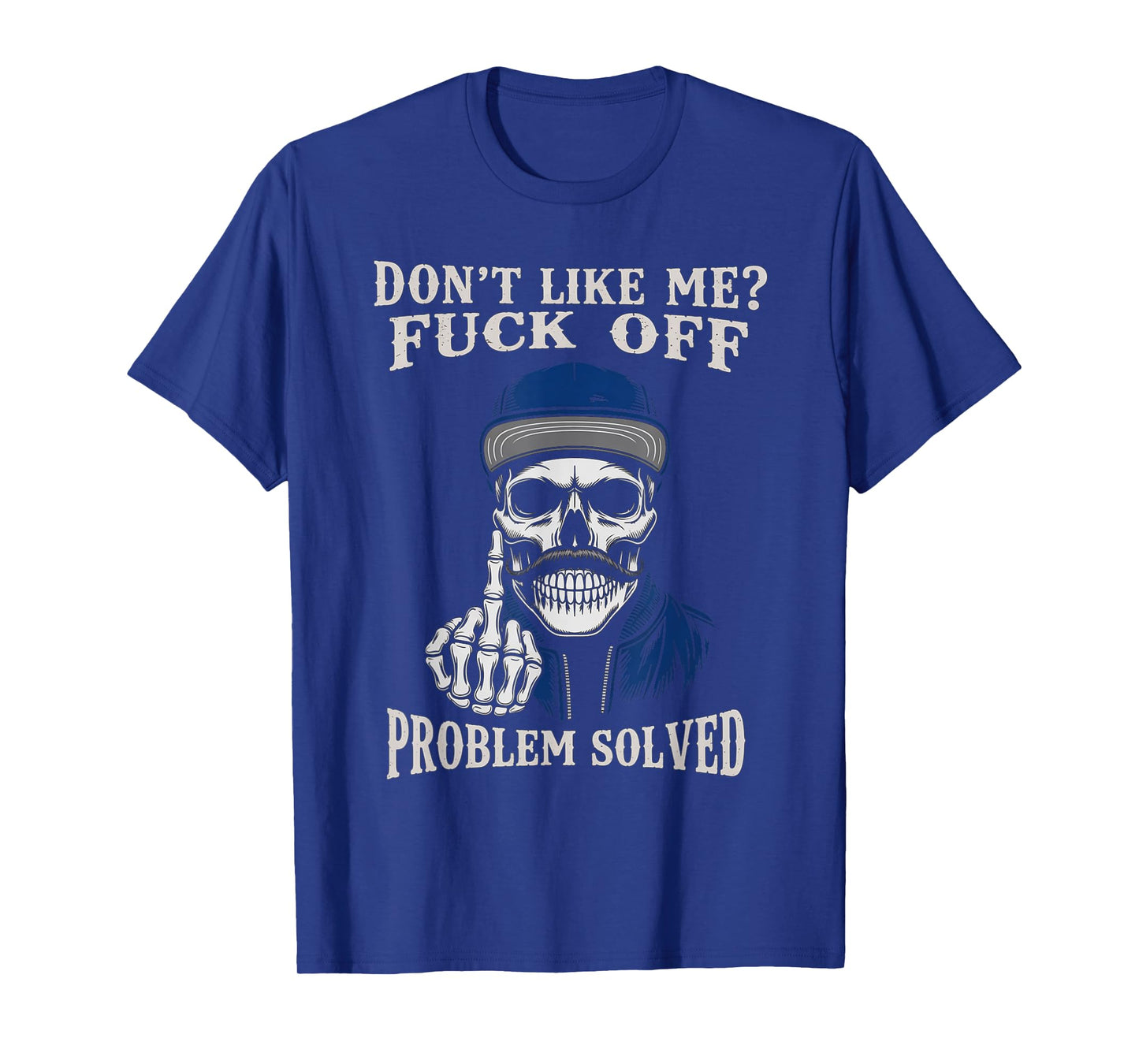 Vintage Dont Like Me Fuck Off Problem Solved Skull Skeleton T-Shirt