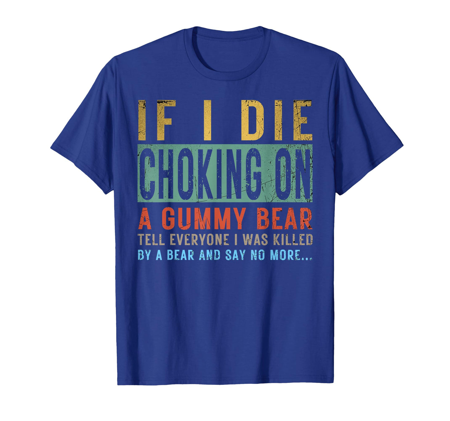 If I Die Choking On A Gummy Bear Tell Everyone I Was Killed T-Shirt