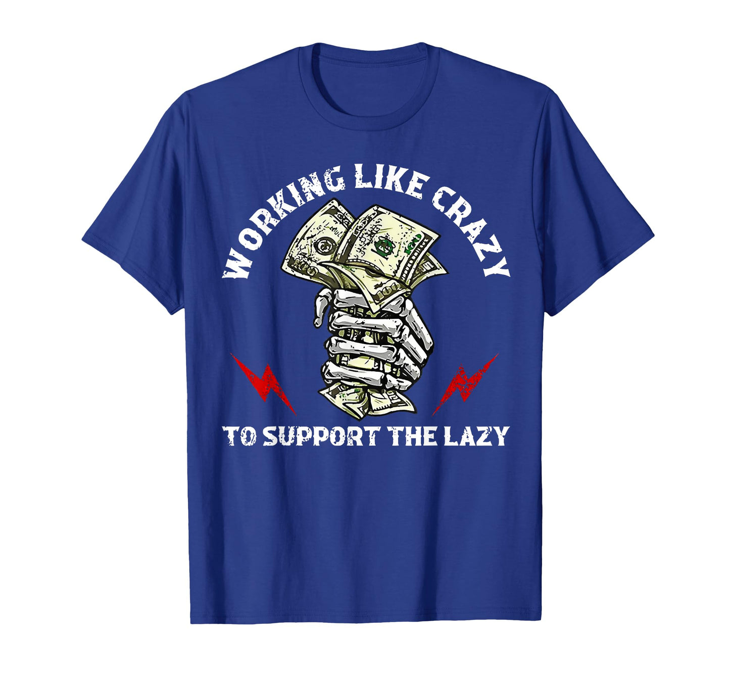 Working Like Crazy To Support The Lazy T-Shirt