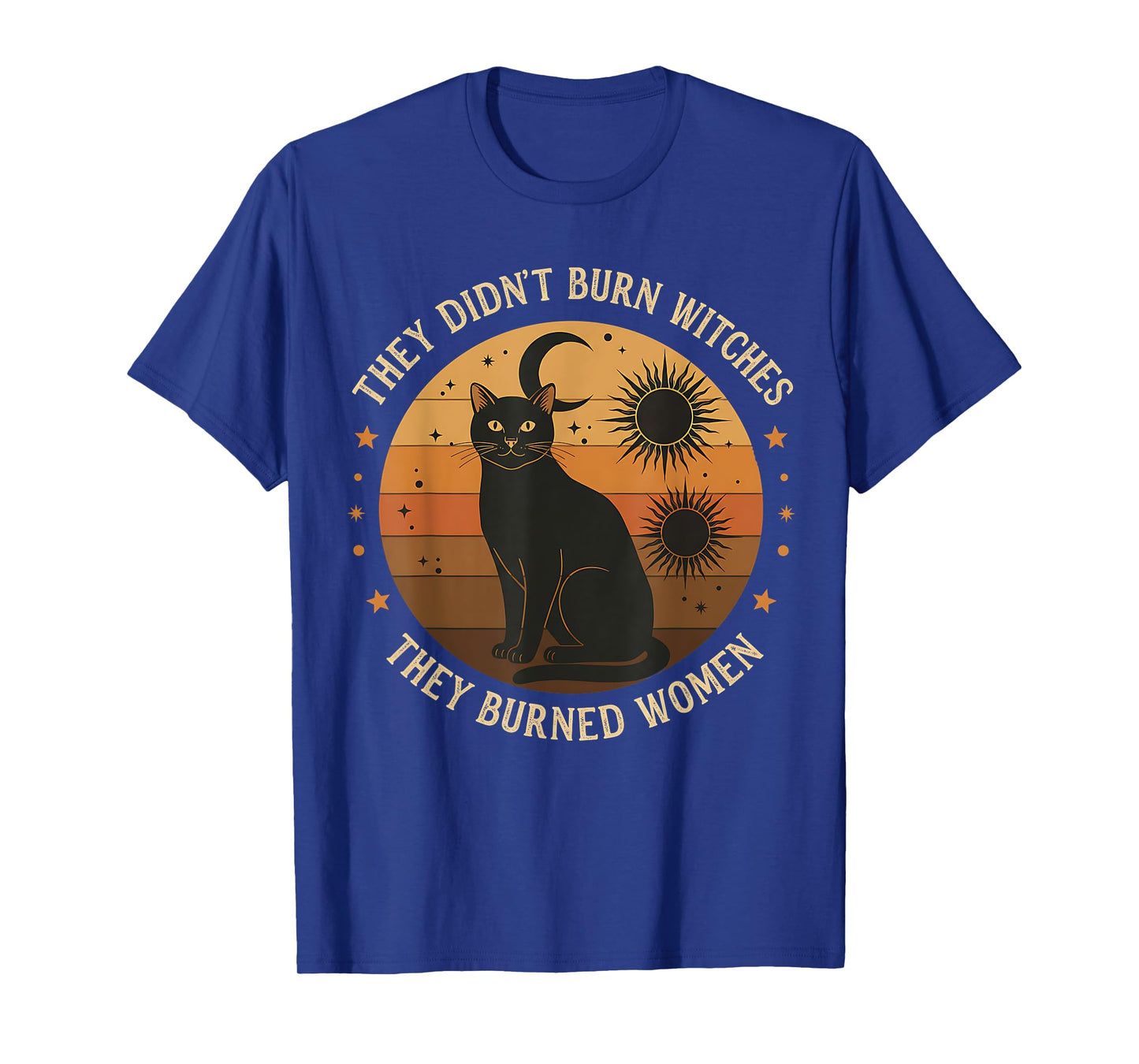 They Didn’t Burn Witches, They Burned Women Witches Apparel T-Shirt