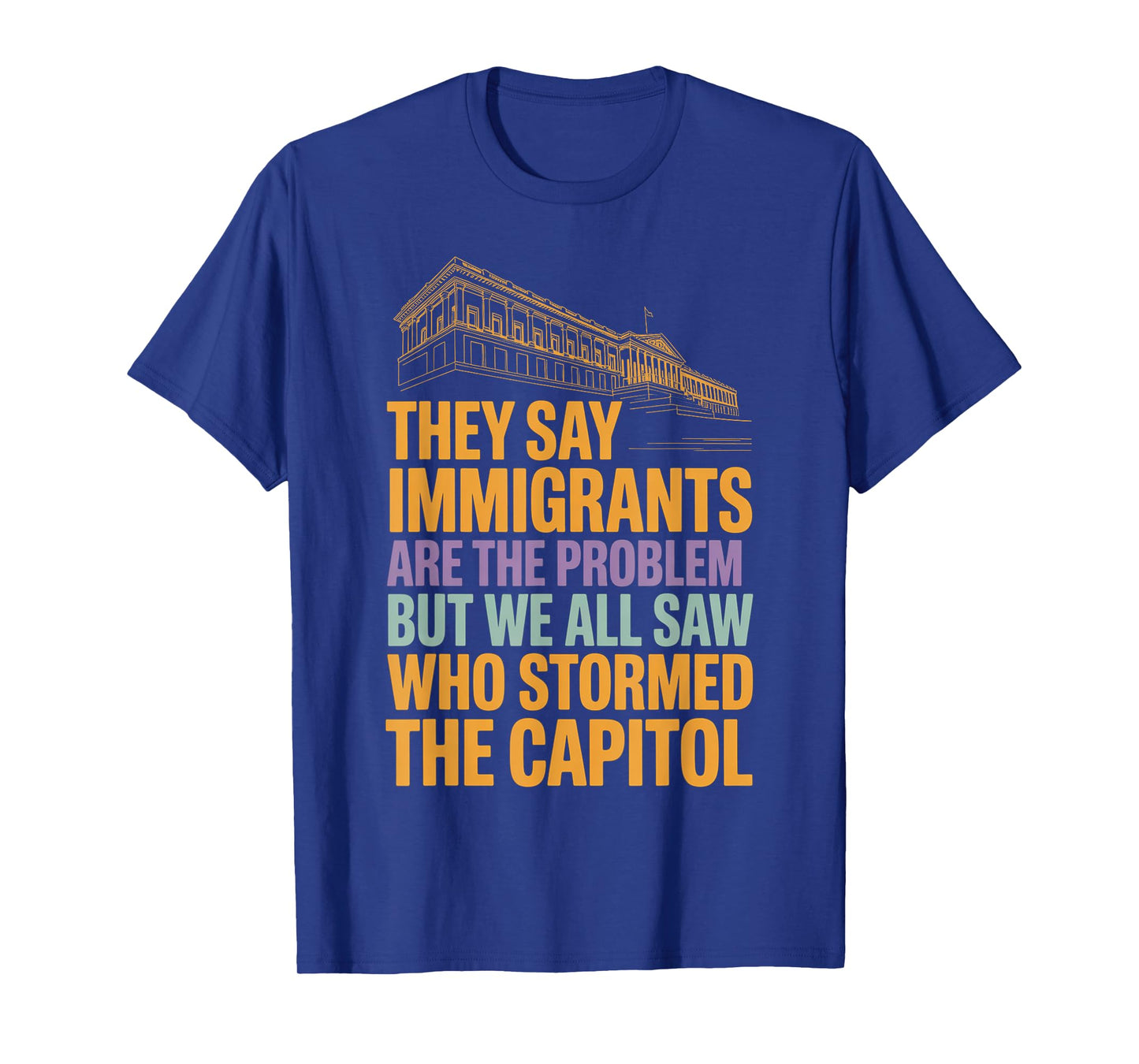 They Say Immigrants Are The Problem But We All Saw Stormed T-Shirt