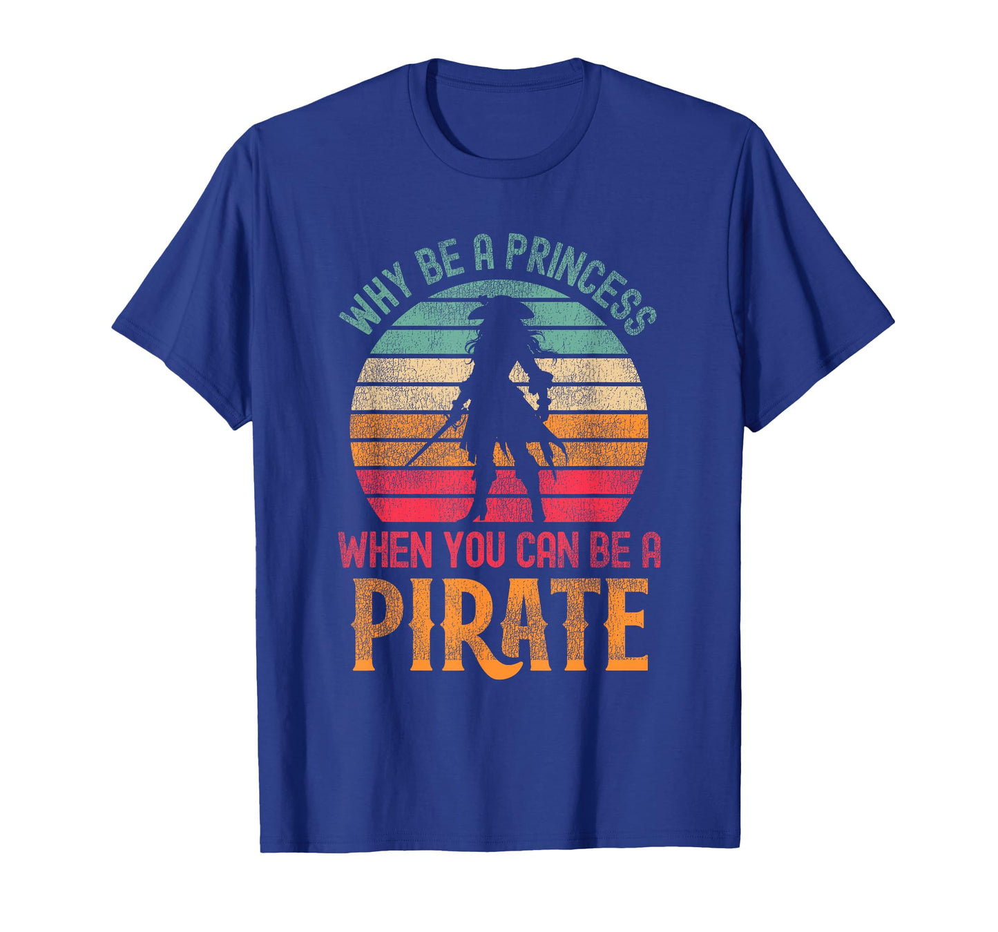 Why Be A Princess When You Can Be A Pirate Girl Costume T-Shirt