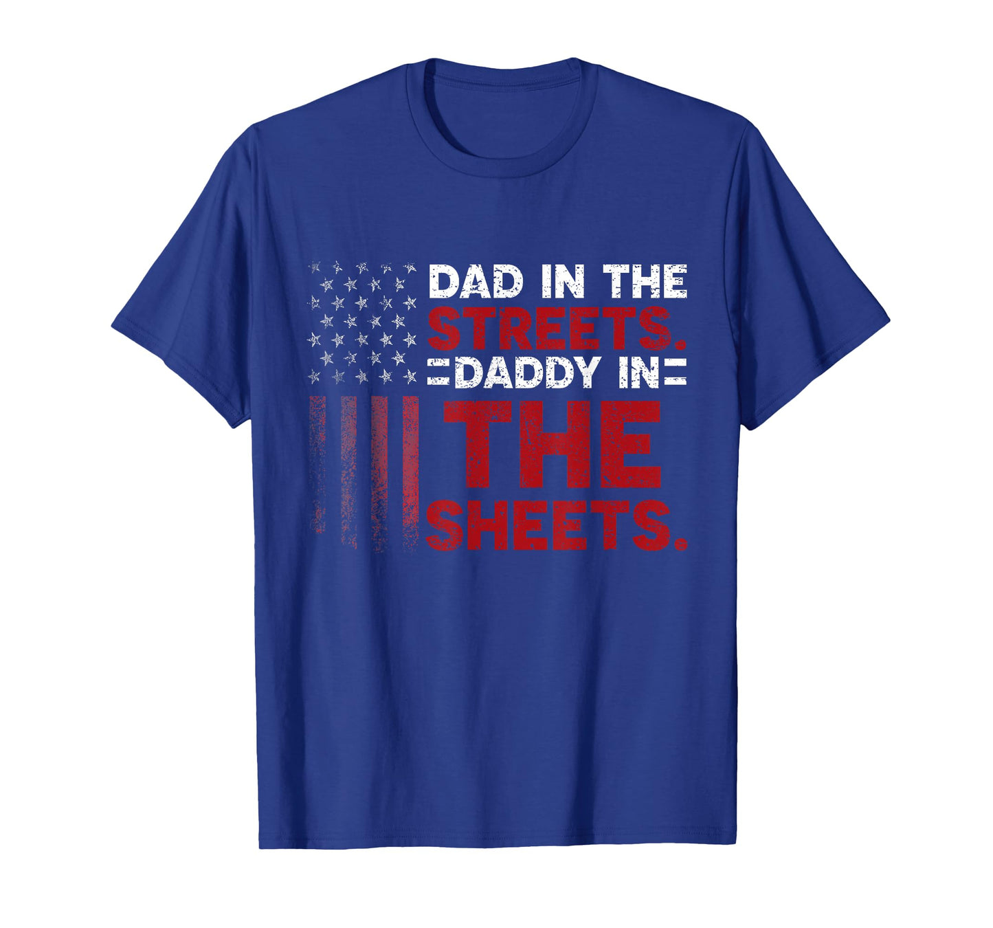 Dad In The Streets Daddy In The Sheets American Fathers Day T-Shirt
