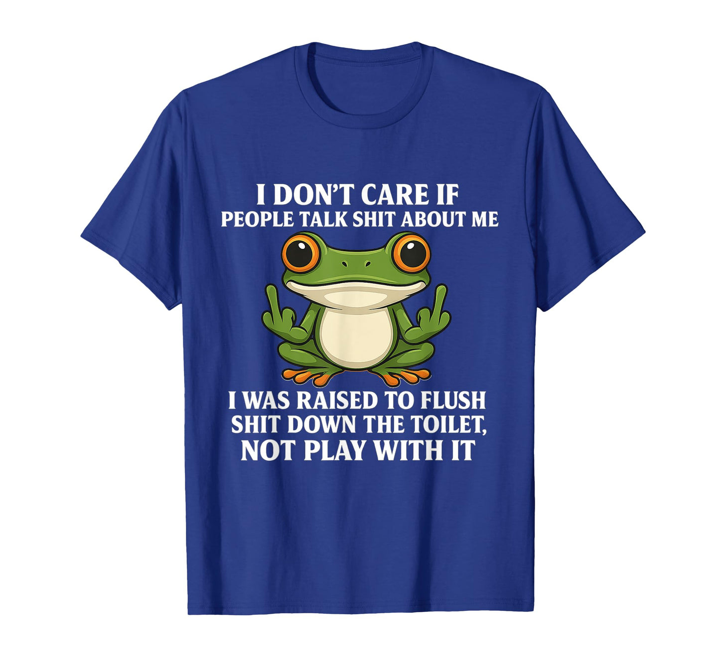 I Don't Care If People Talk About Me Funny Frog Lover T-Shirt