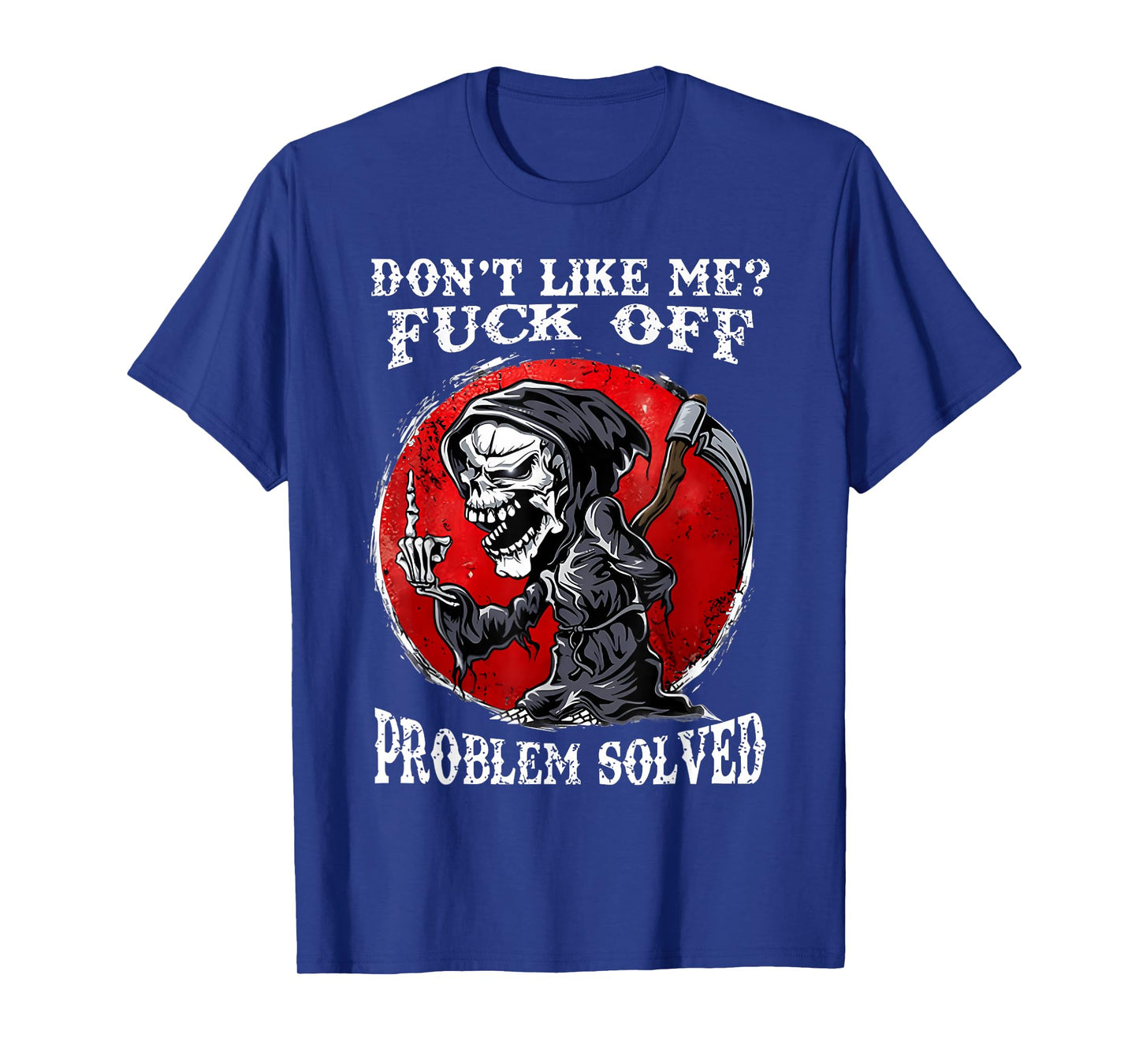 Dont Like Me Fuck Off Problem Solved Skull T-Shirt