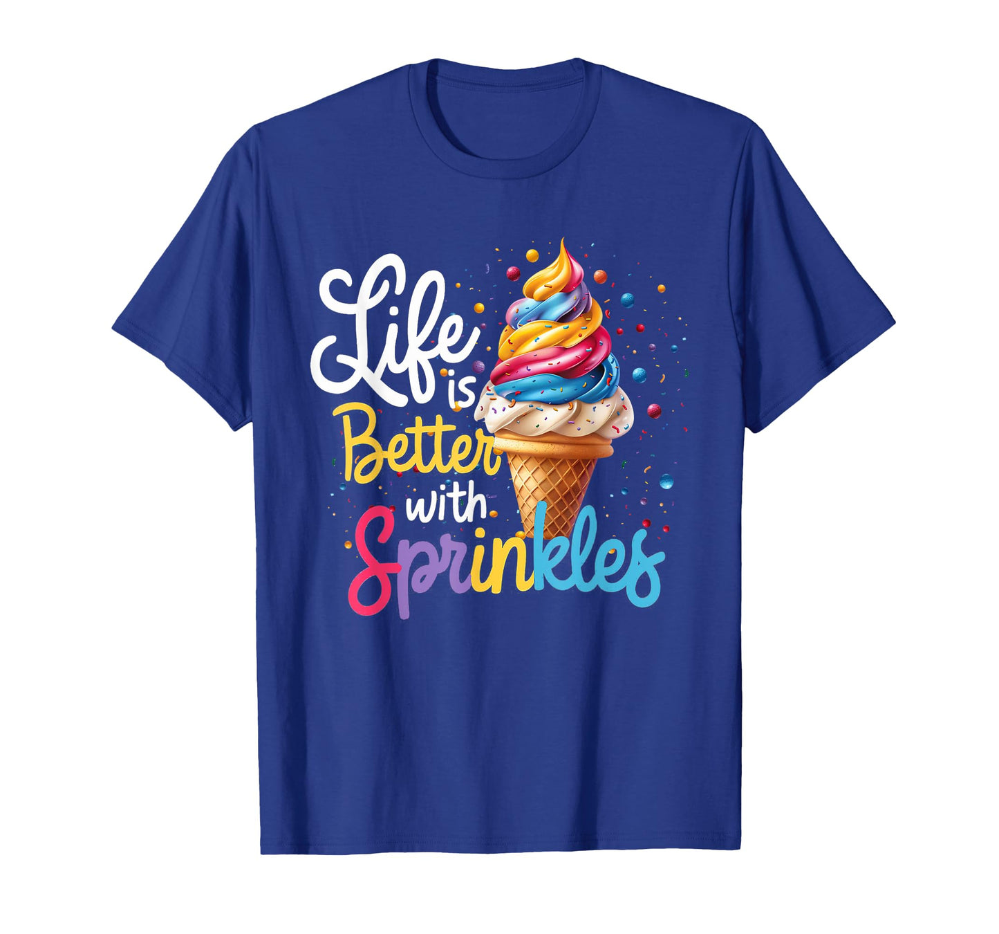 Life Is Better With Sprinkles Cute Ice Cream Dessert Funny T-Shirt