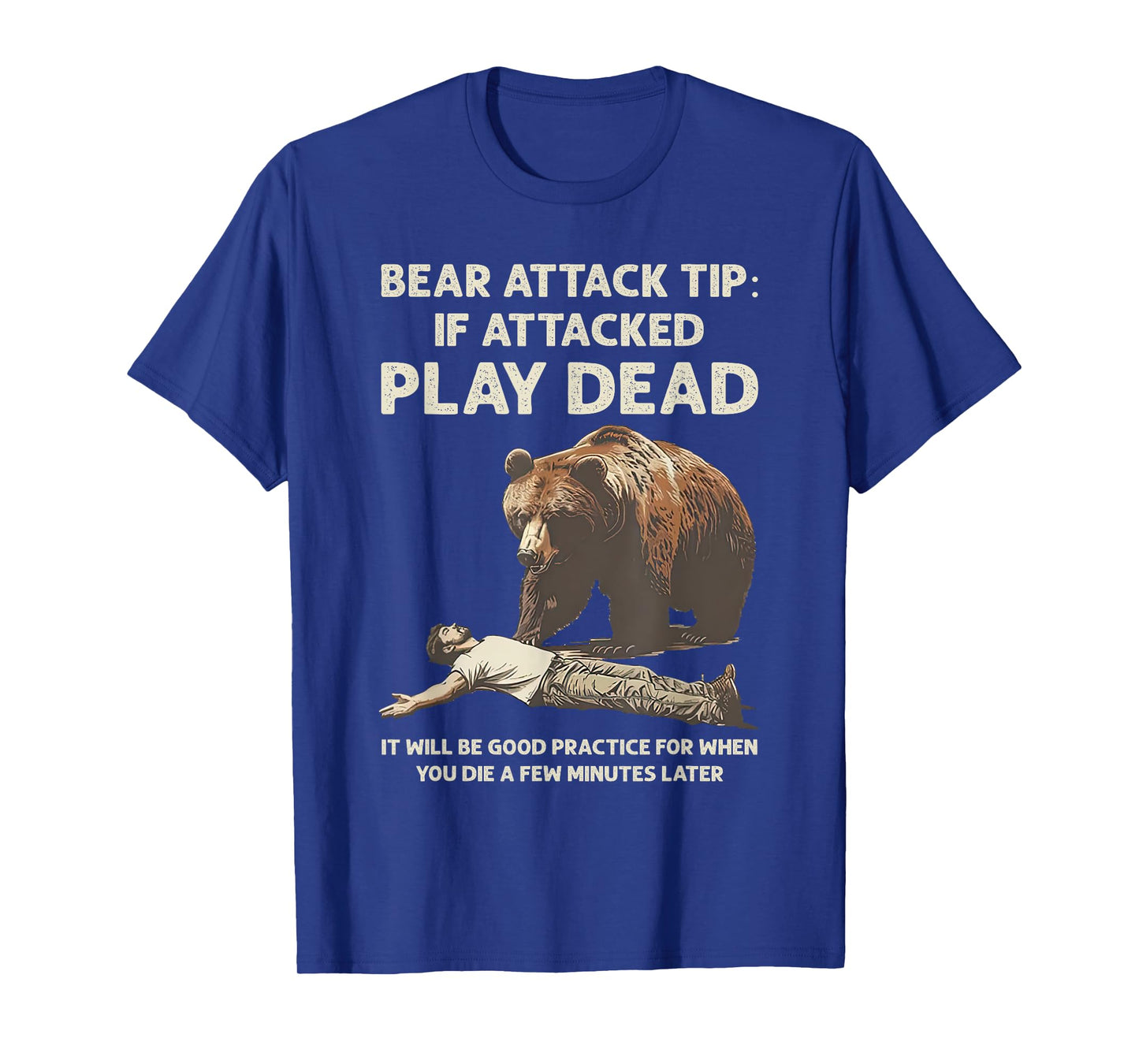 Bear Attack Tips If Attacked Play Dead It Will Good Practice T-Shirt
