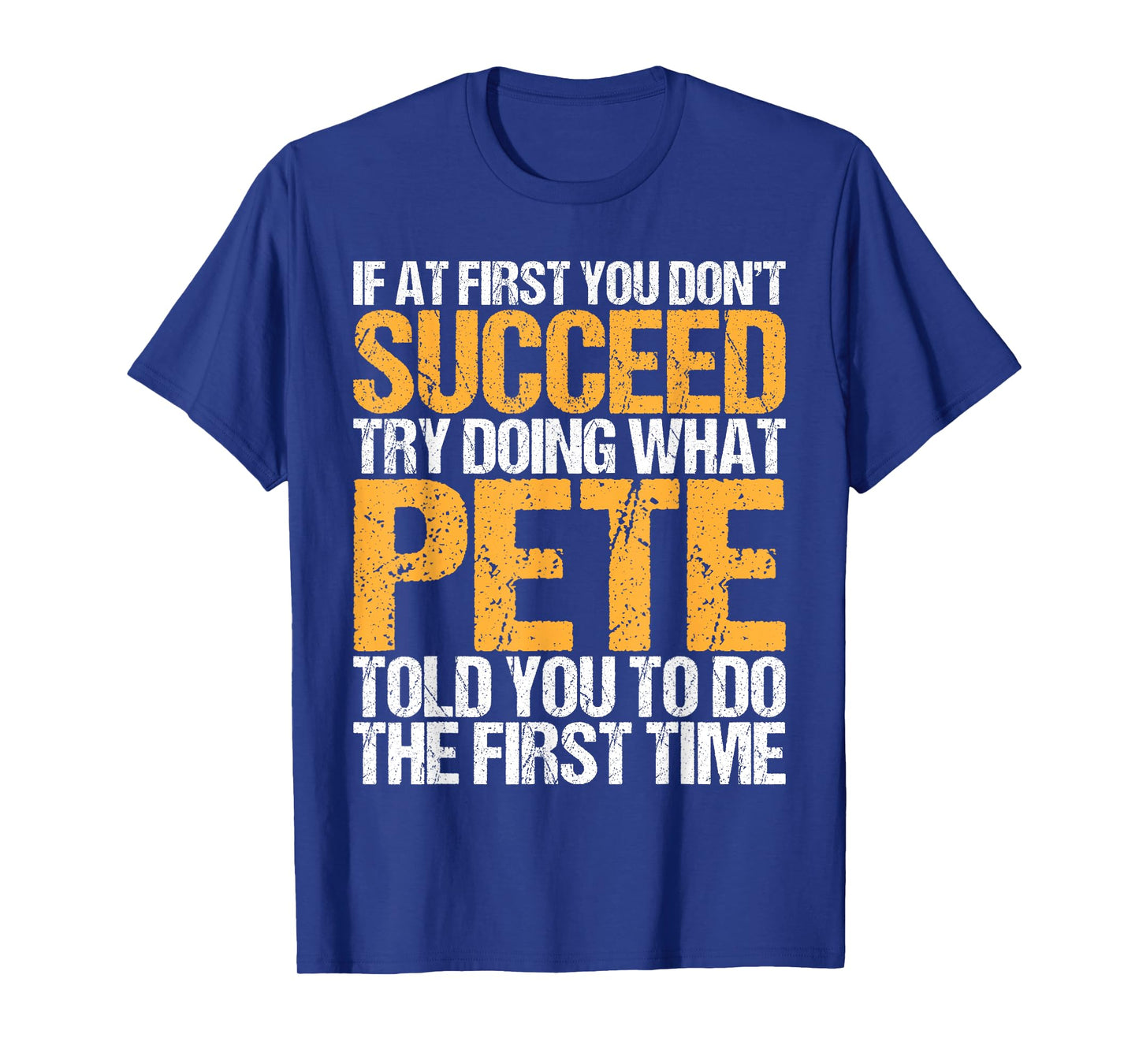 Funny If At First You Don't Succeed Try Doing What PETE T-Shirt