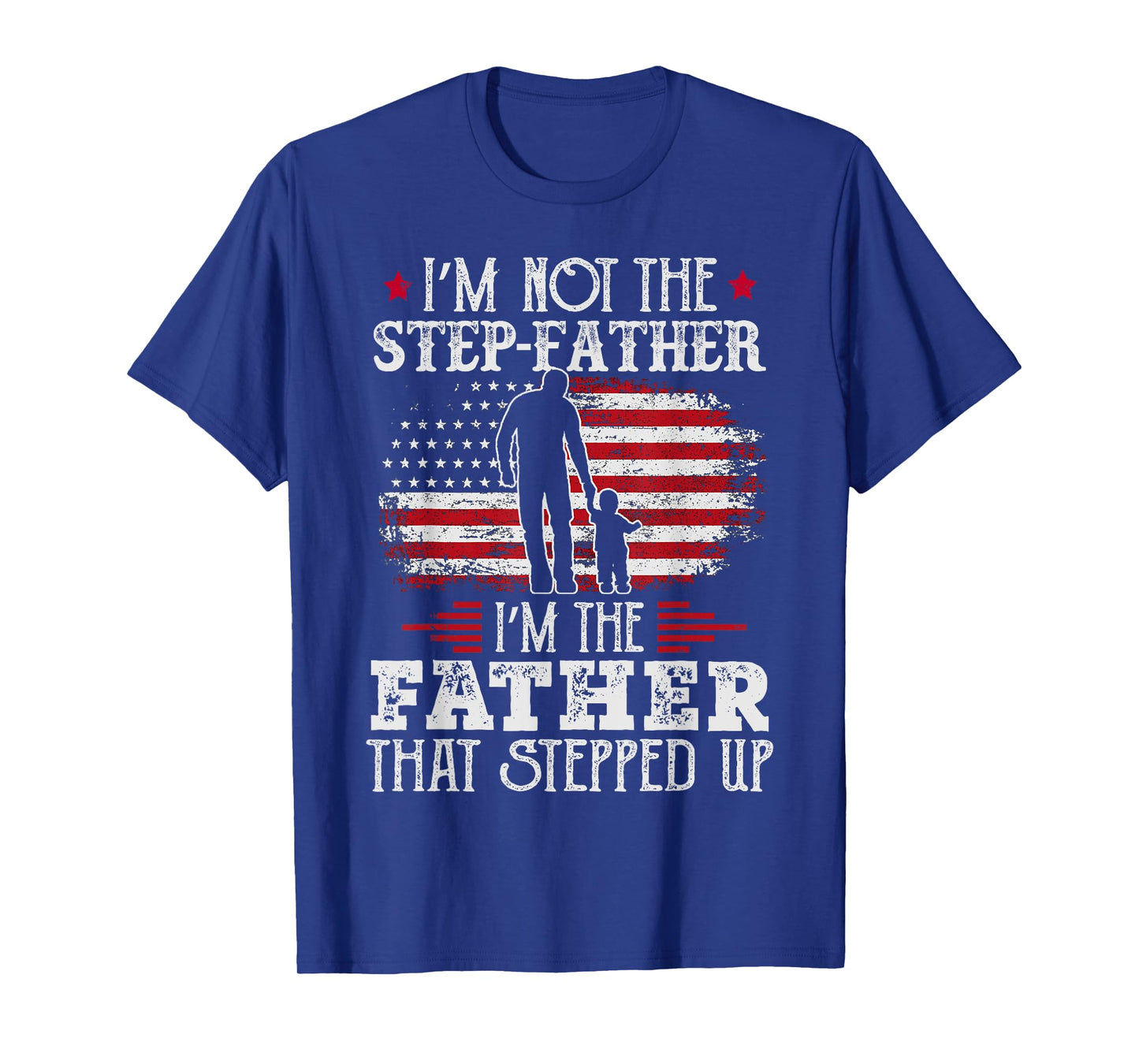 Mens I'm Not The Step Father Stepped Up Father's Day Step-Dad T-Shirt