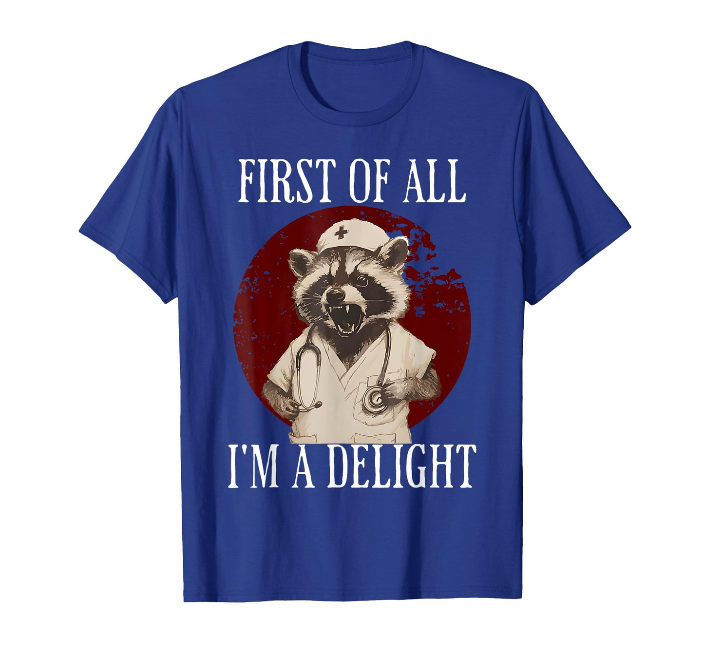 First Of All I'm A Delight Raccoon Nurse Funny Raccoon T-Shirt