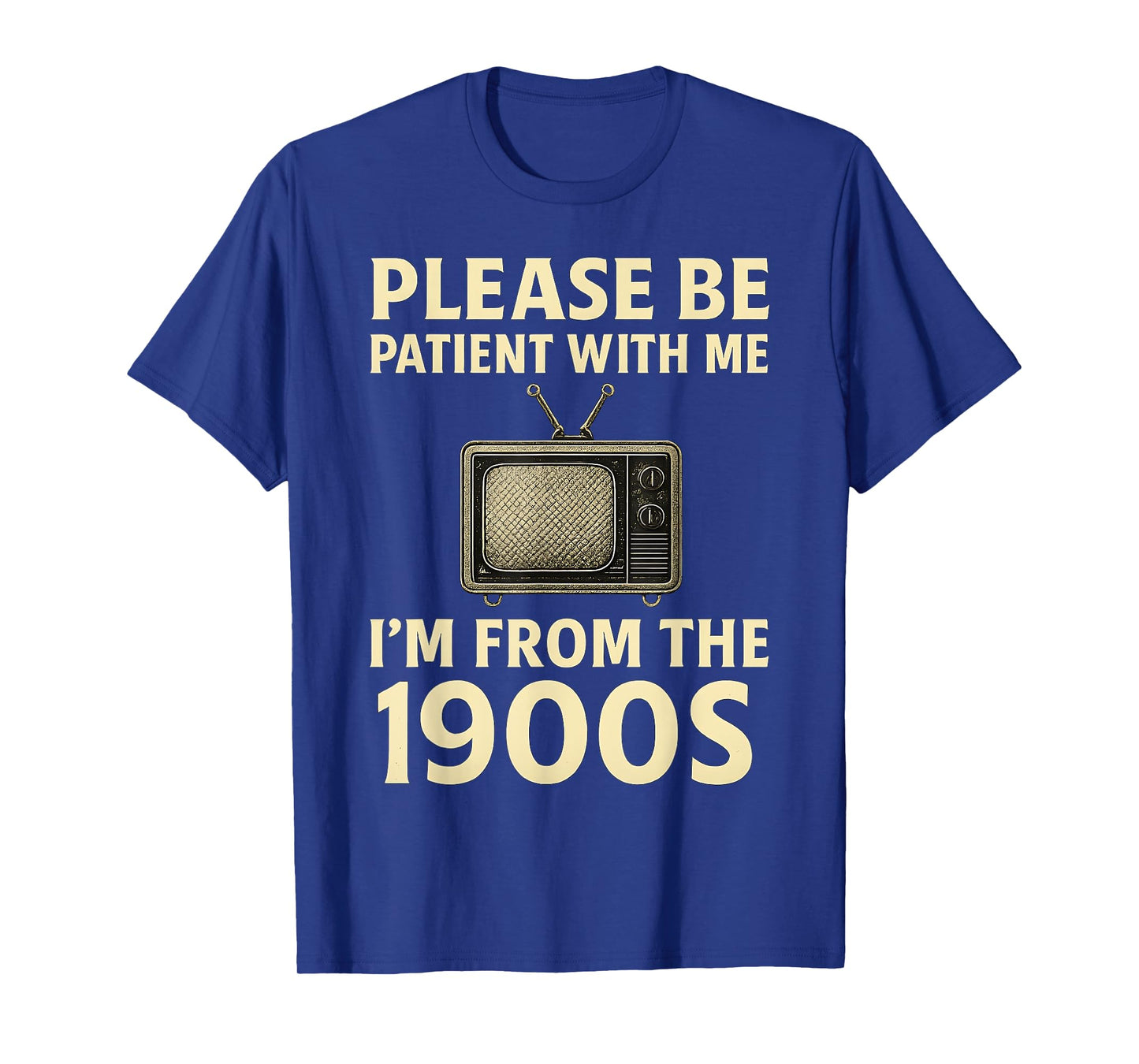 Please Be Patient With Me I'm From The 1900s Television Set T-Shirt