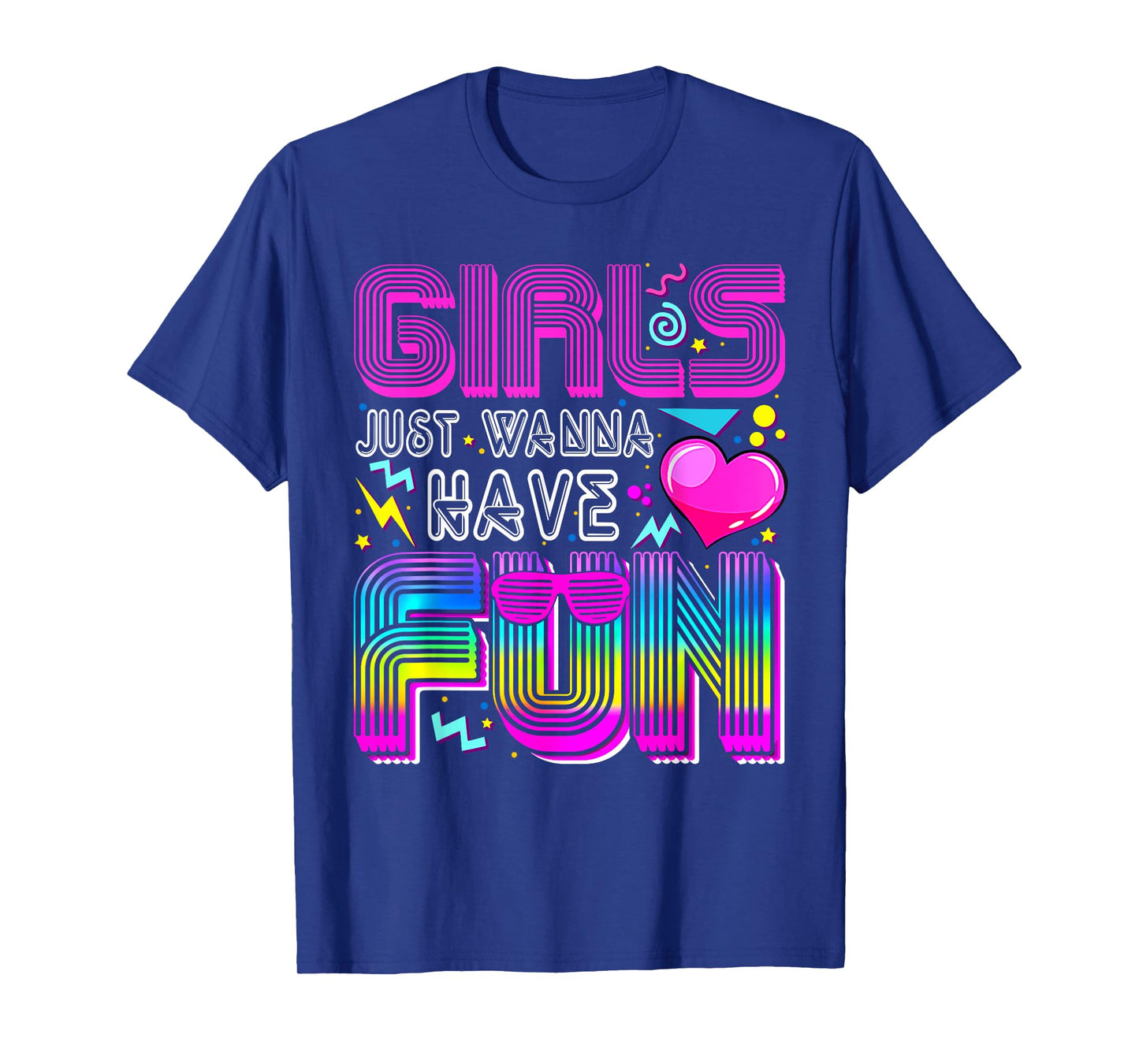 Girls Just Wanna Have Fun Awesome 70's 80's 90's 1980s Funny T-Shirt