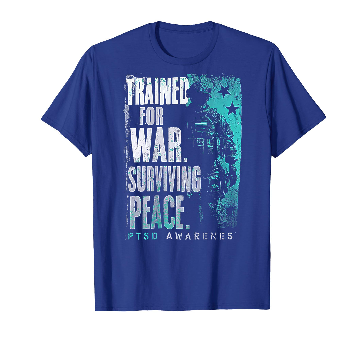 Trained For War Surviving Peace PTSD Awareness (on back) T-Shirt