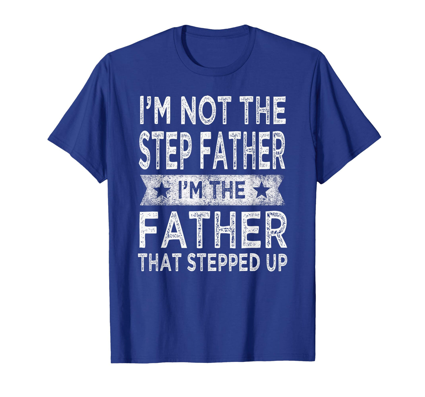 I'm Not The Step Father Stepped Up Funny Dad Fathers Day T-Shirt
