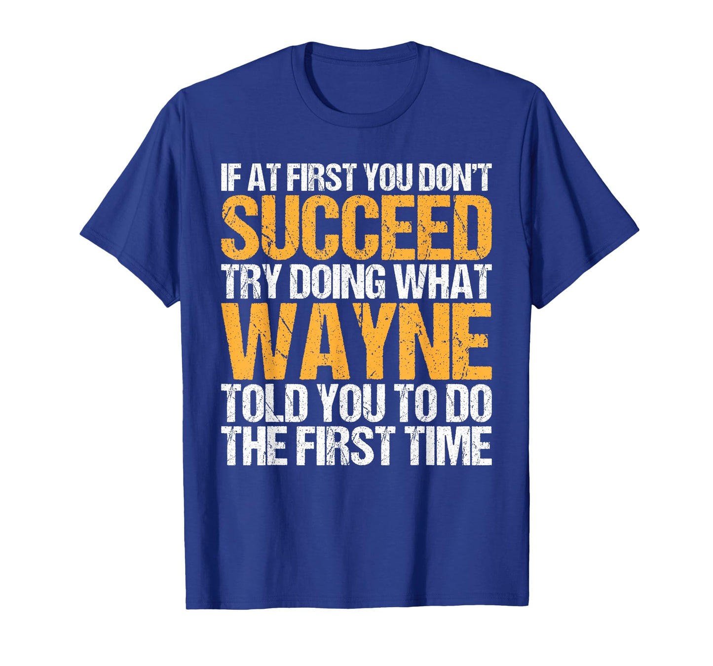Funny If At First You Don't Succeed Try Doing What WAYNE T-Shirt