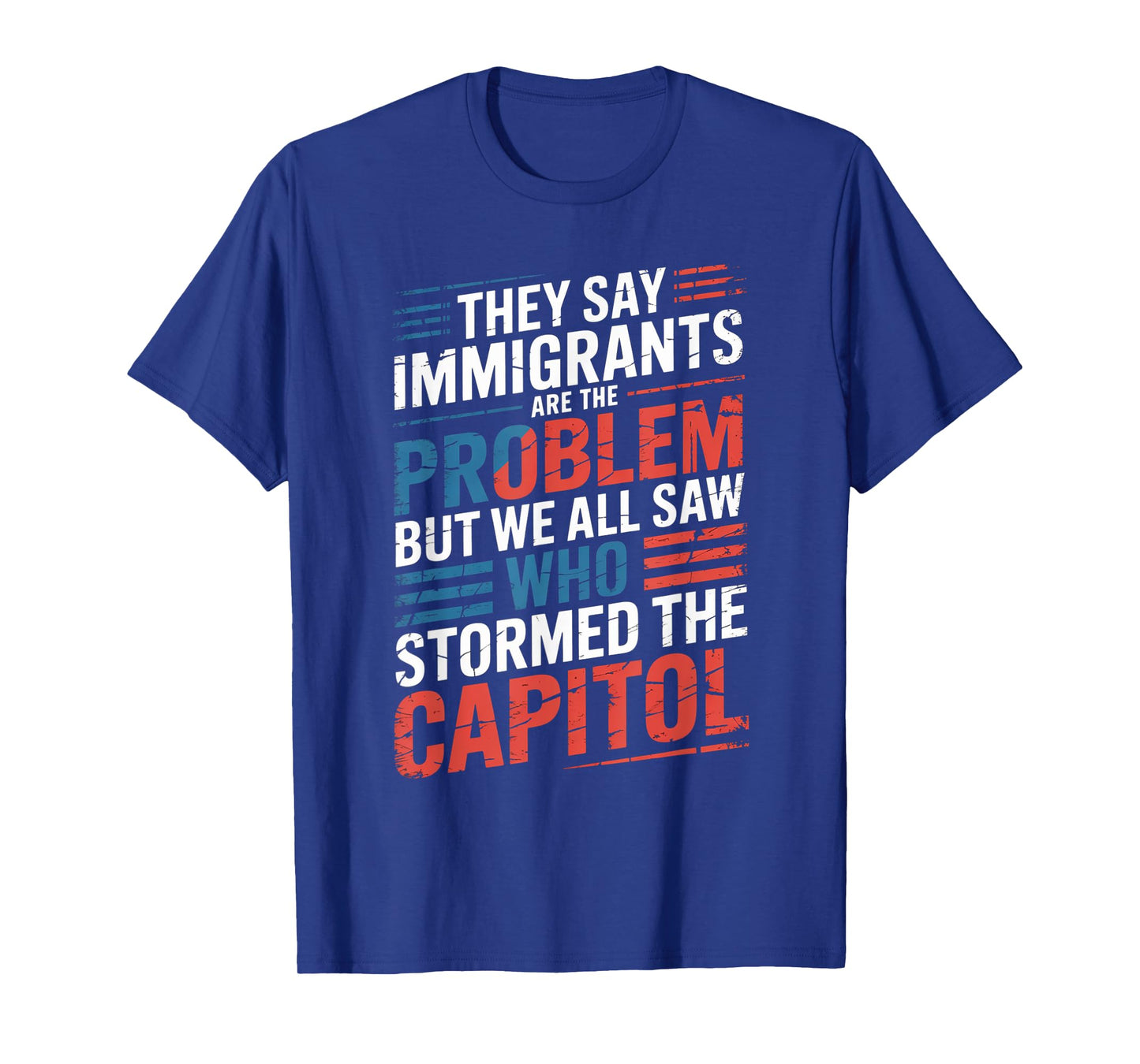 They Say Immigrants Are The Problem But We All Saw Stormed T-Shirt