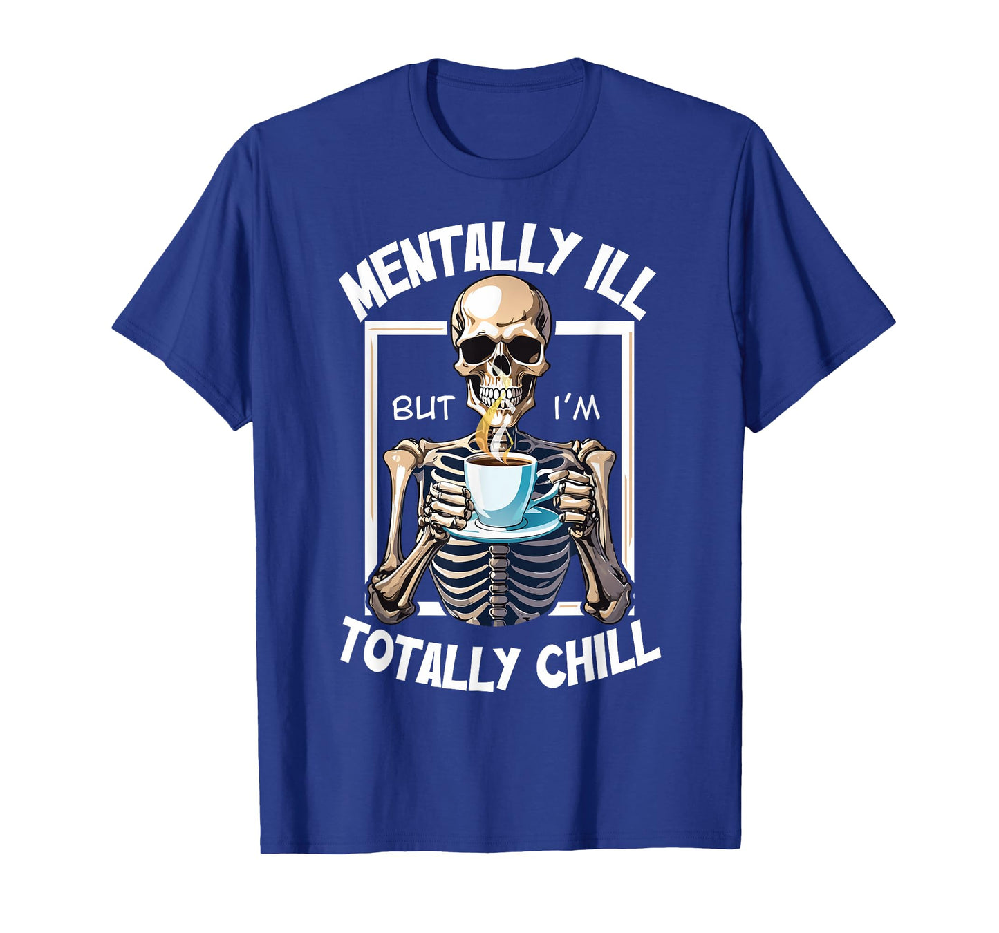 Mentally Ill But I'm Totally Chill Funny Halloween Skeleton T-Shirt