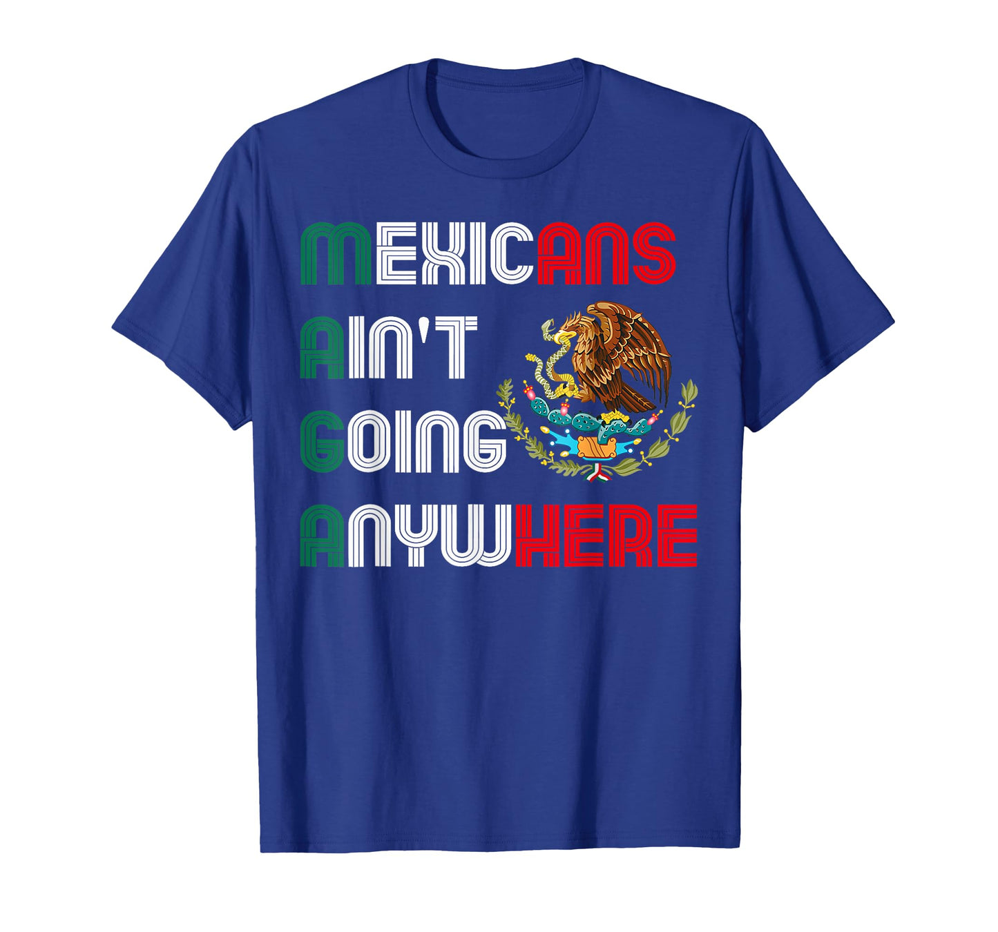MAGA Mexicans Ain't Going Anywhere Mexican Pride Mexico T-Shirt