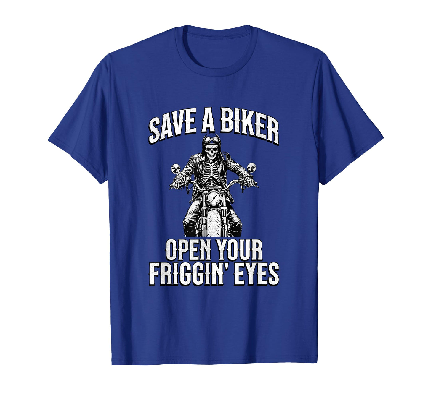 Save a Biker Open Your Friggin' Eyes Funny Motorcycle Lovers T-Shirt