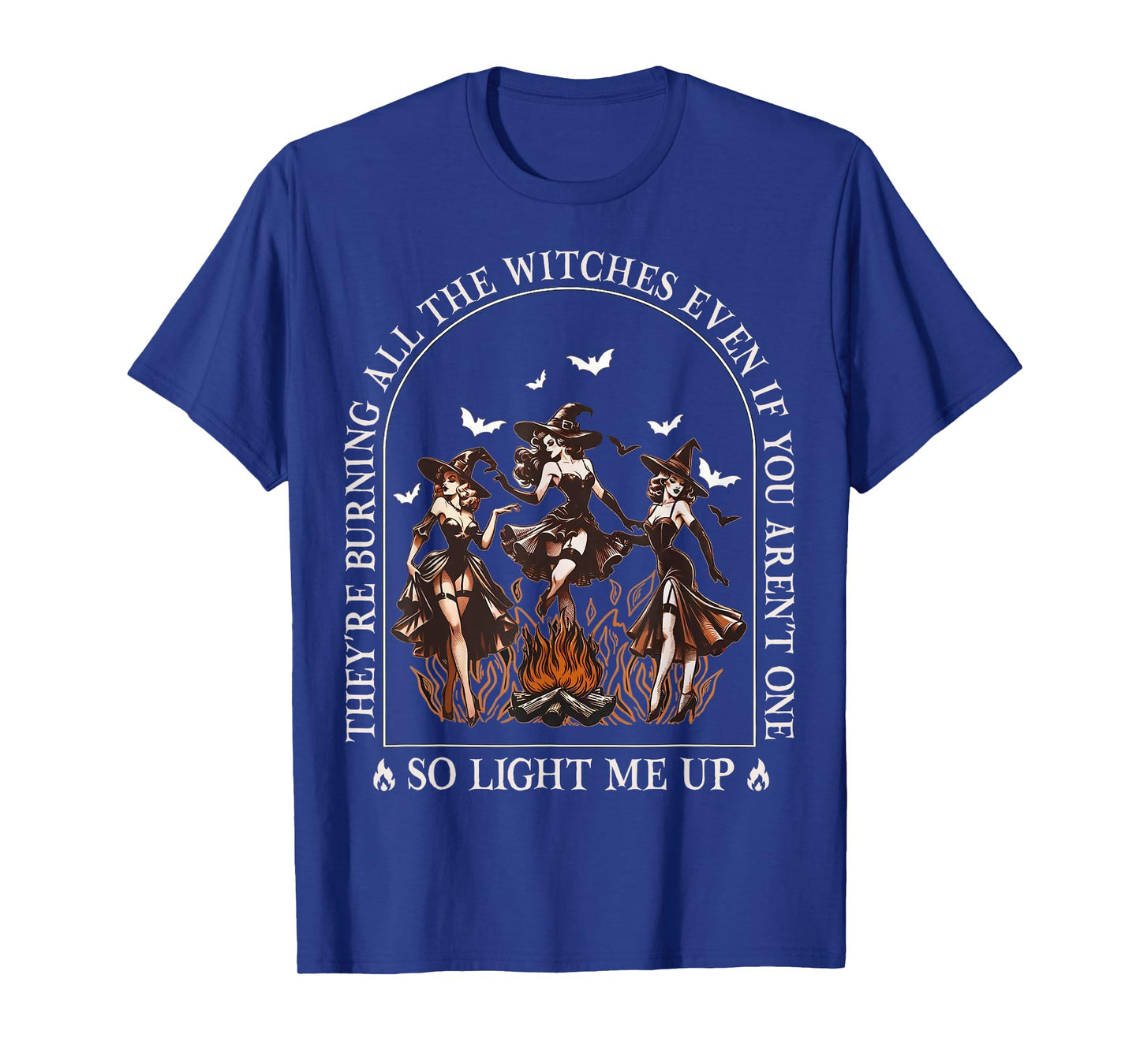 They're Burning All The Witches Even If You Arent One Women T-Shirt