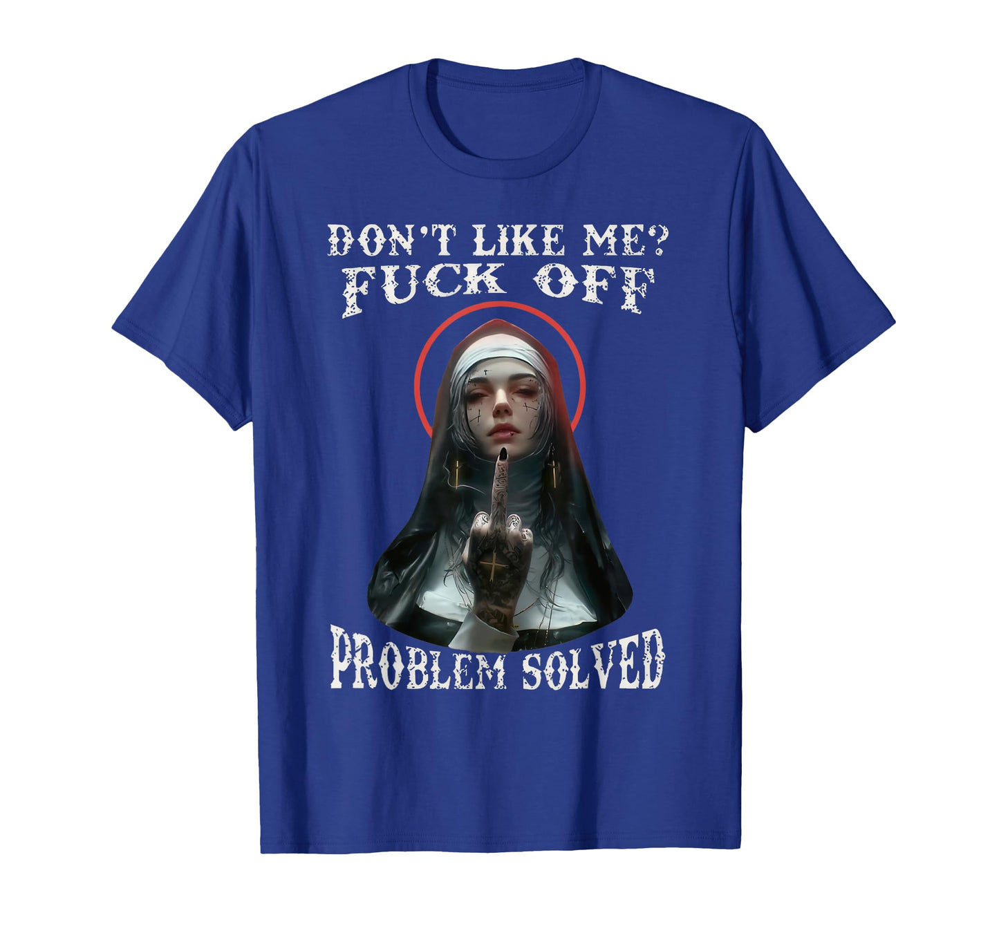 DON'T LIKE-ME F-OFF Defiant Nun T-Shirt