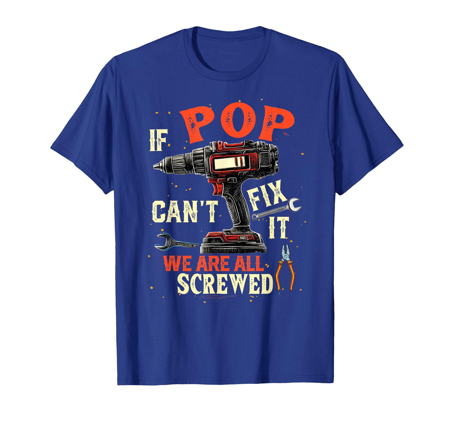 Funny Dad If Pop Can't Fix It We're All Screwed T-Shirt
