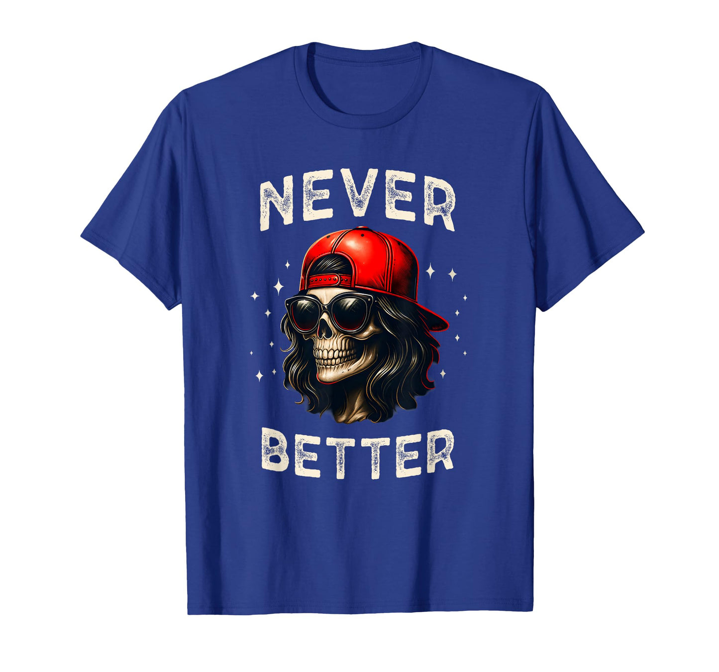 Never Better Funny Skeleton Skull, Women Sarcastic T-Shirt