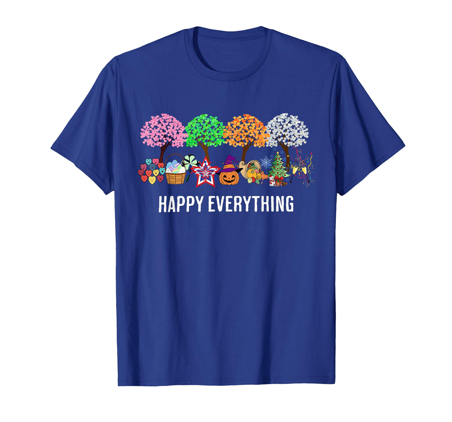 Happy Everything Holidays Seasons All Year T-Shirt