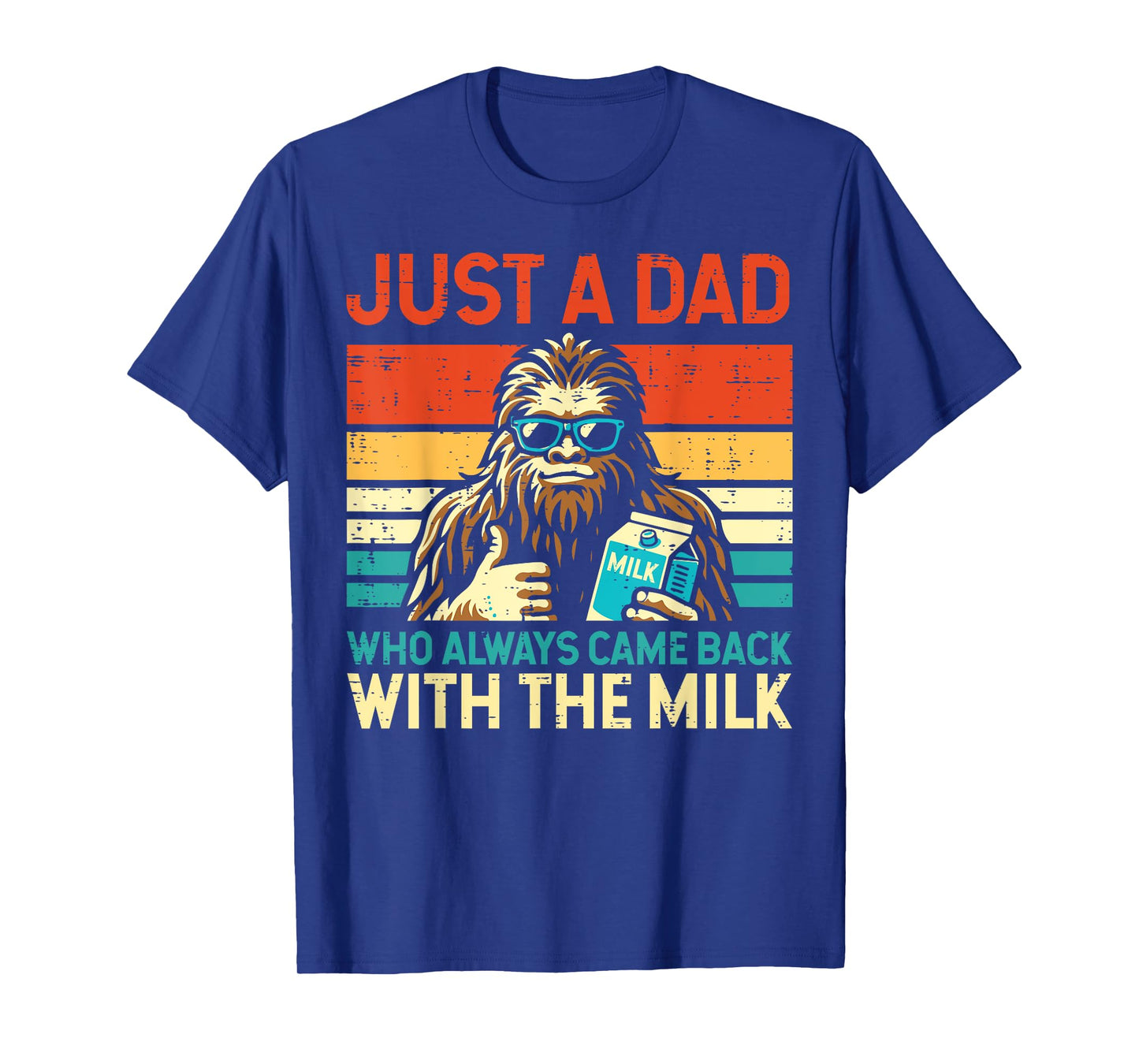 Fathers Day Bigfoot Dad Came Back Milk Sasquatch Daddy Papa T-Shirt