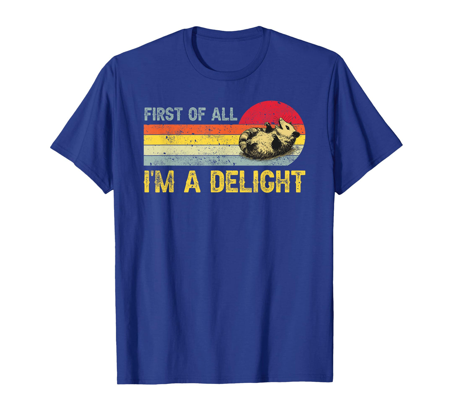 First Of All I'm A Delight, Funny Sarcastic Possum T-Shirt