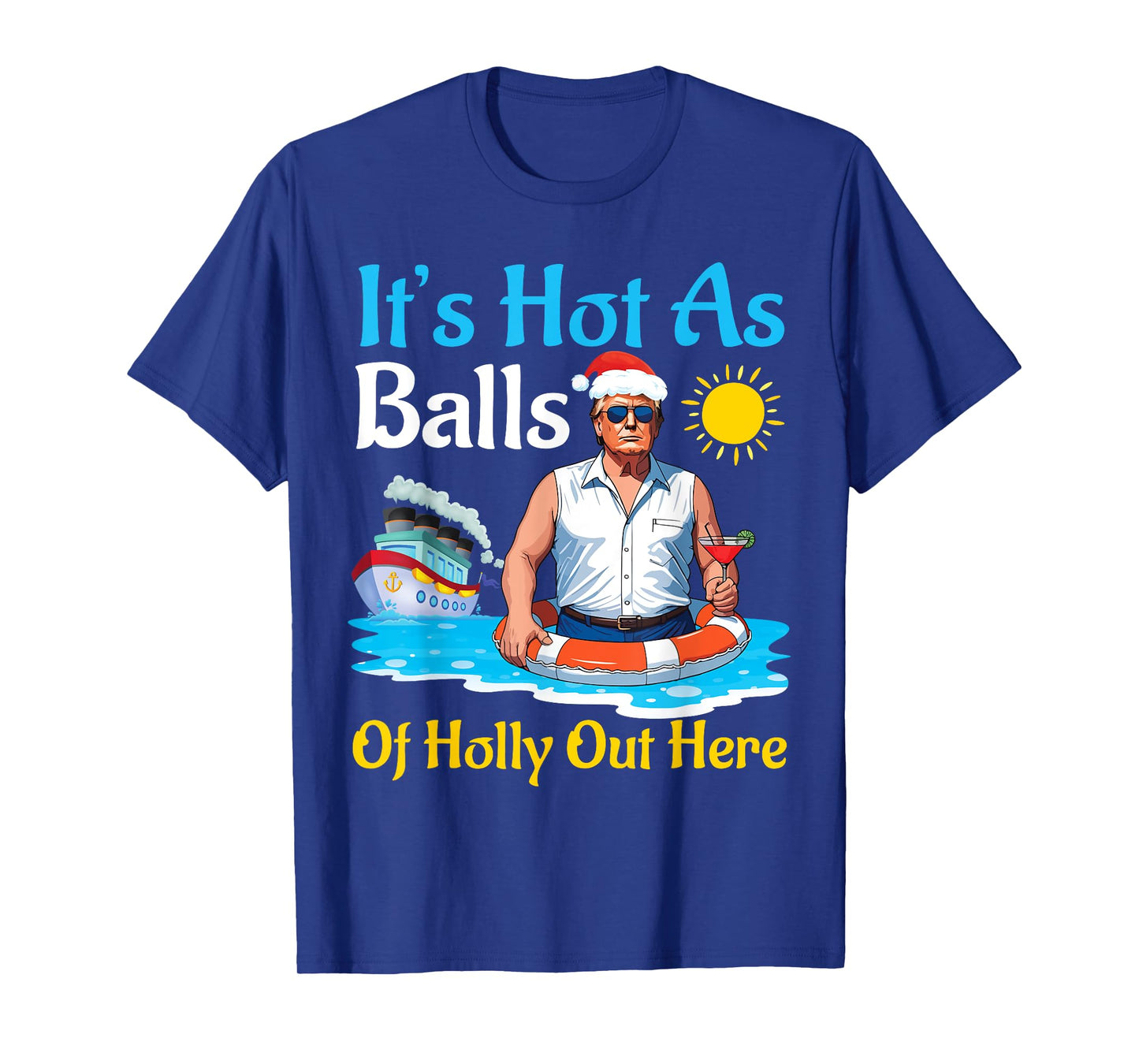 Santa Trump It's Hot As Balls Of Holly Out Here Summer Day T-Shirt