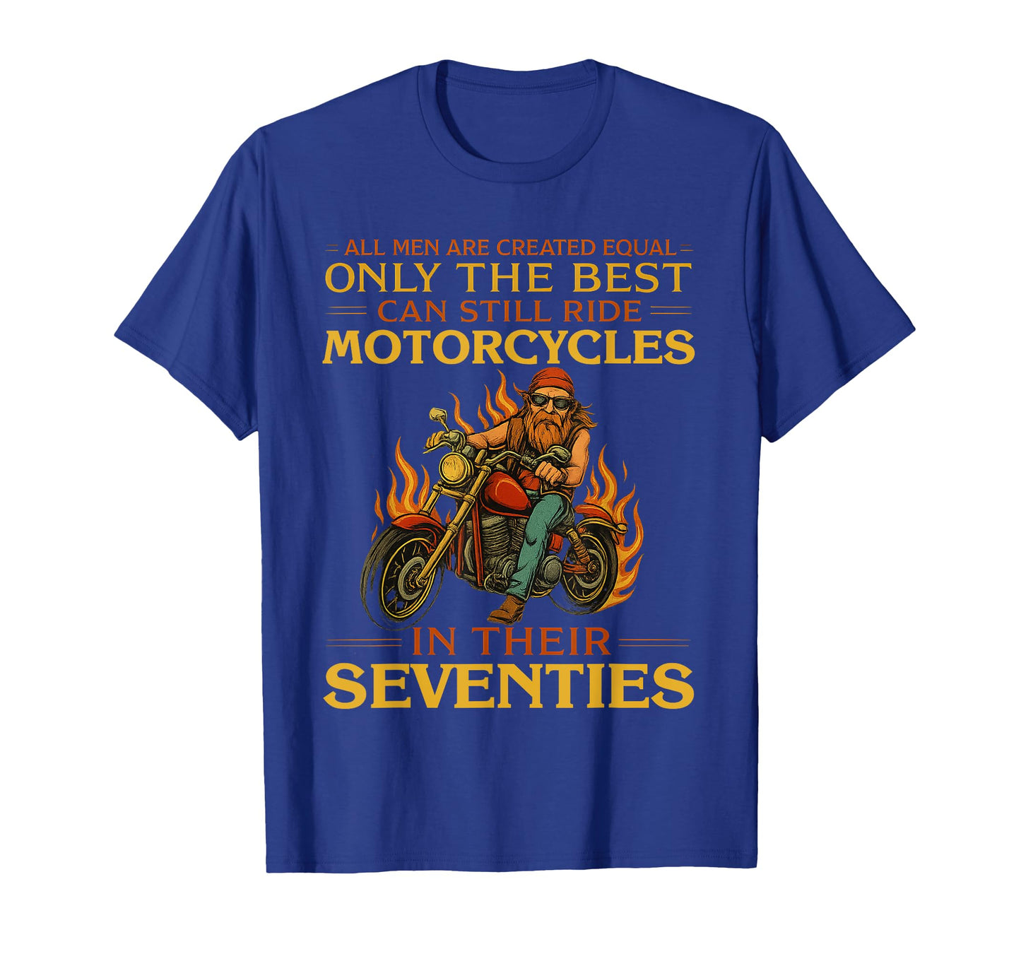 Men The Best Can Still Ride Motorcycles In Seventies Biker T-Shirt