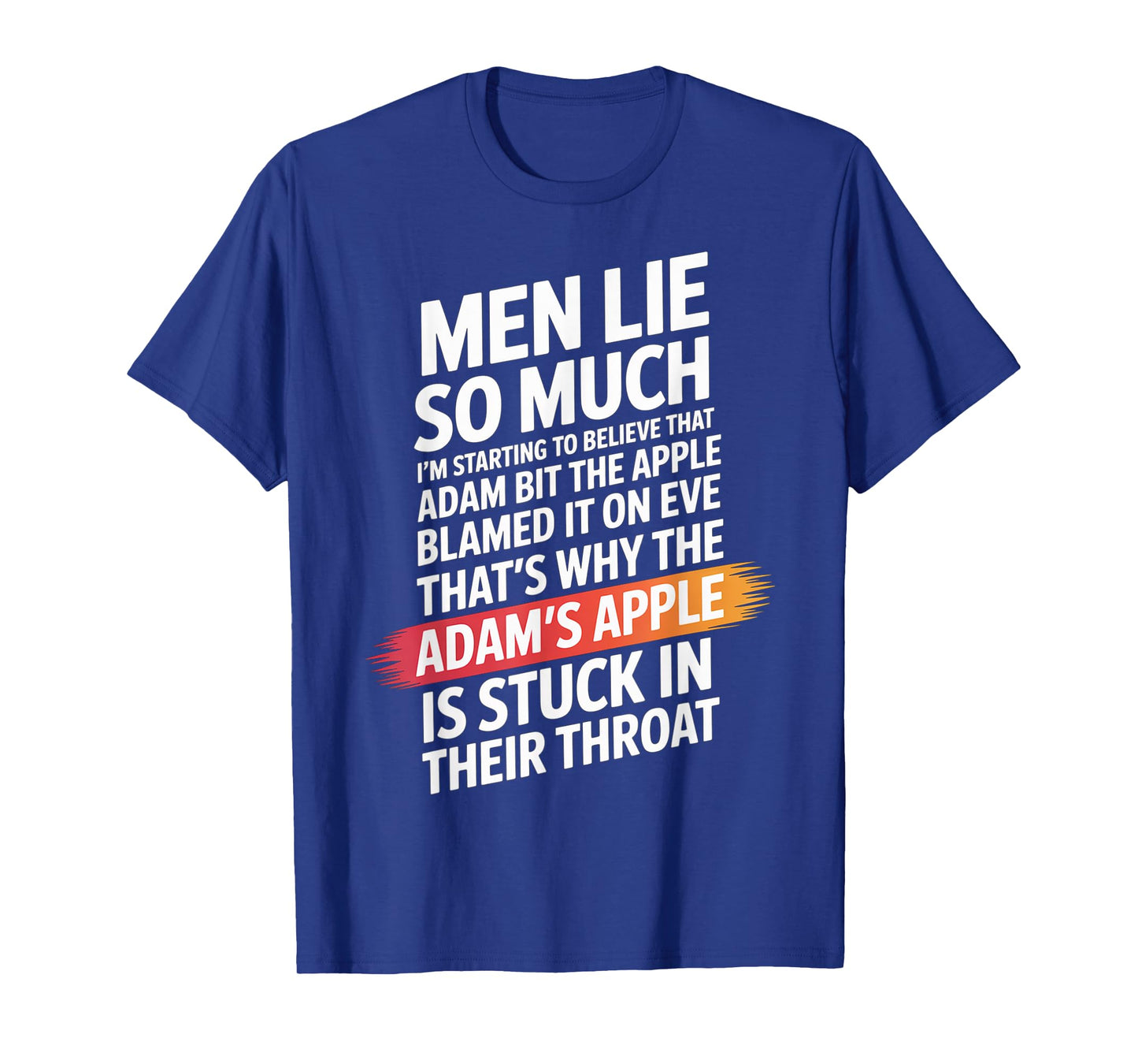Men Lie So Much I'm Starting To Believe That Adam Bit T-Shirt