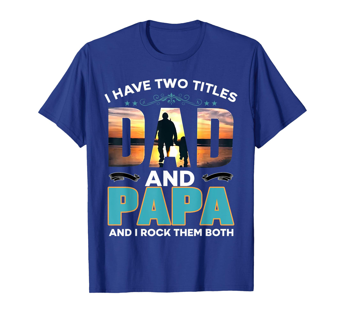 I Have Two Titles Dad and Papa and I Rock Them Both T-Shirt