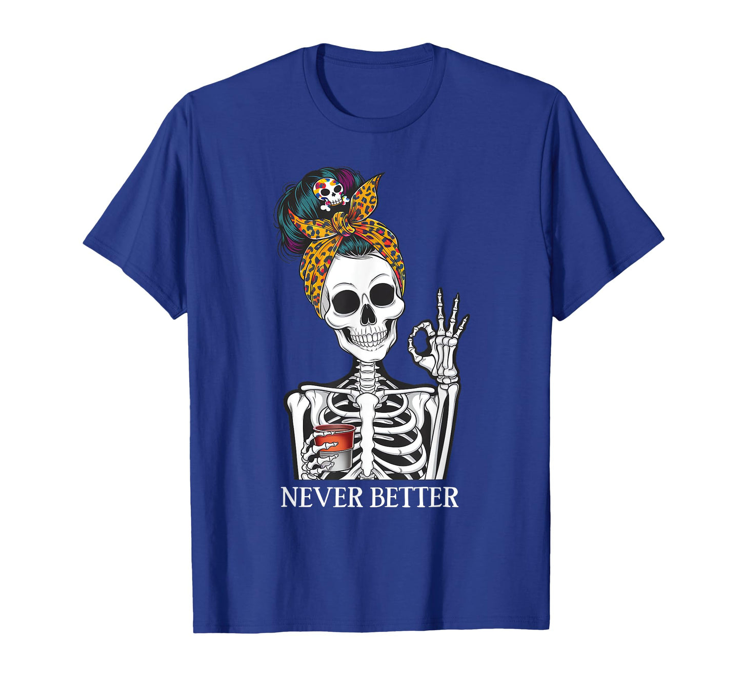 Messy Bun Drinking Coffee For Women Never Better Skeleton T-Shirt