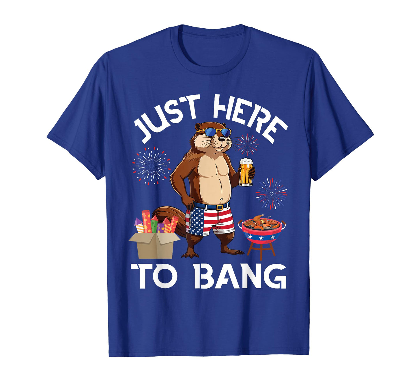 Beaver Drinking Beer BBQ Just Here To Bang 4th of July Day T-Shirt
