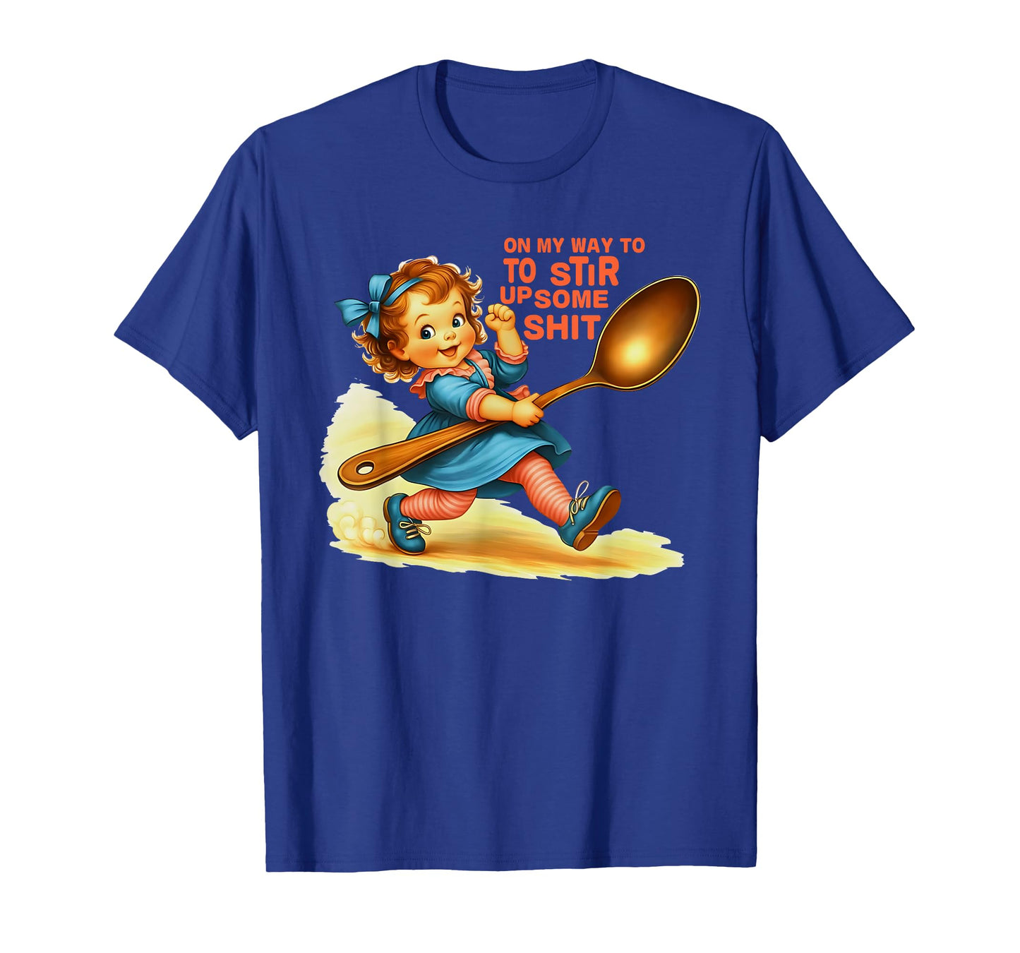 On My Way To Stir Up Funny Adult Humor Sarcasm Saying Quote T-Shirt