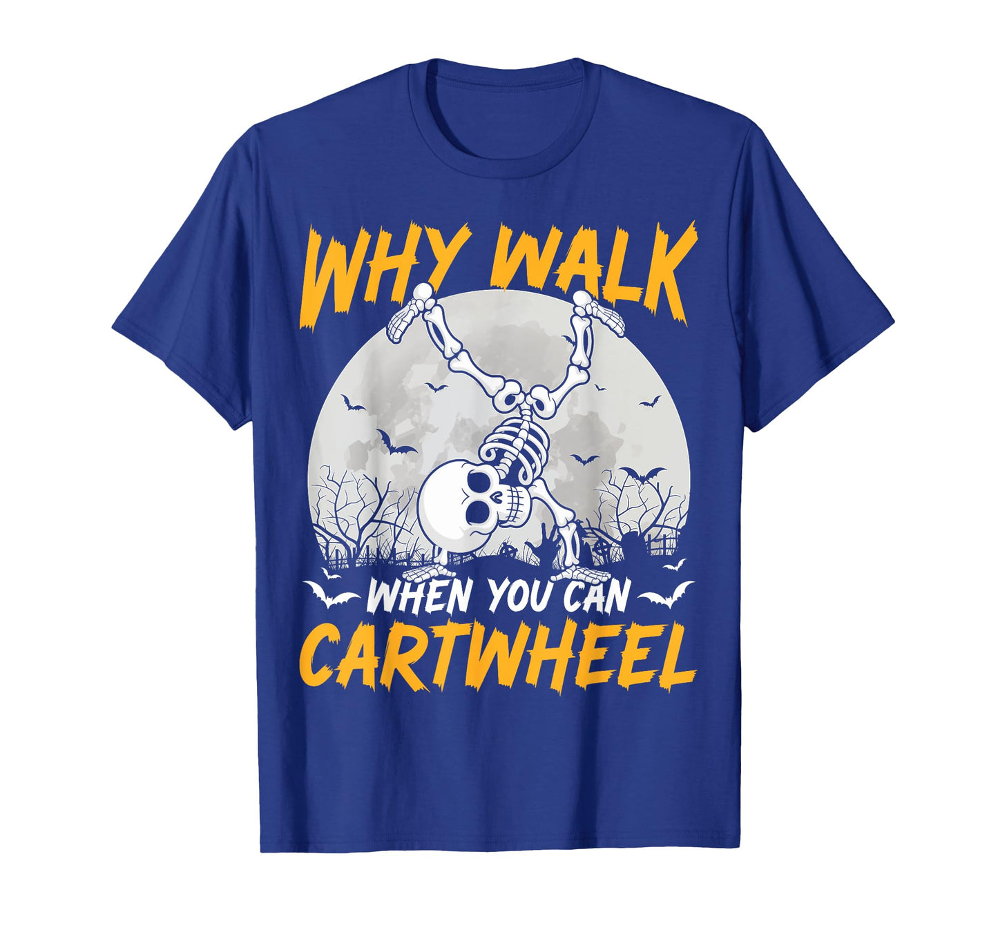 Why Walk When You Can Cartwheel Gymnast Skeleton Halloween T-Shirt