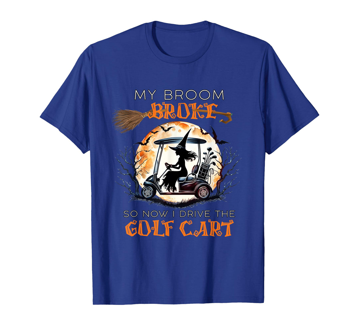 My Broom Broke So Now I Drive A Golf Cart Funny Halloween T-Shirt