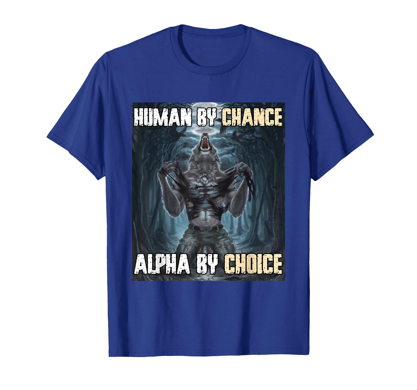 Human By Chance Alpha By Choice Funny Werewolf Wolf Meme T-Shirt